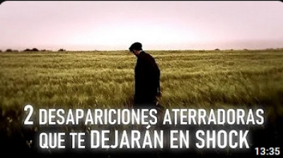 2 DESAPARICIONES ATERRADORAS QUE TE DEJARÁN EN SHOCK